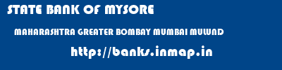 STATE BANK OF MYSORE  MAHARASHTRA GREATER BOMBAY MUMBAI MULUND  banks information 
